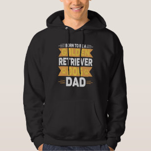 Born To Be A Golden Retriever  Gold Dog Dad Hoodie