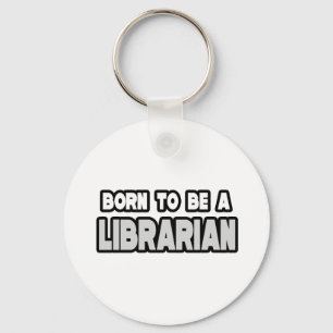 Born To Be a Librarian Keychain