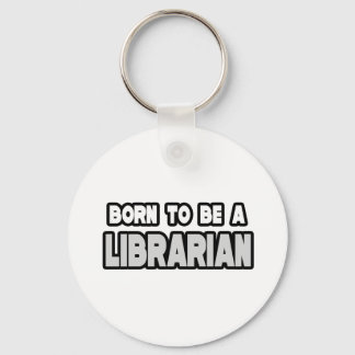 Born To Be a Librarian Keychain