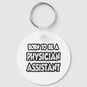 Born To Be A Physician Assistant Keychain