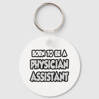 Born To Be A Physician Assistant Keychain