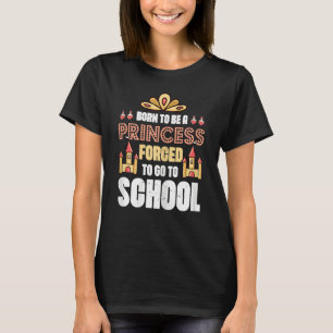 Born To Be A Princess Forced To Go To School Stud T-Shirt