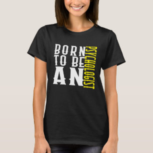 Born to be a psychologist Profession career worker T-Shirt