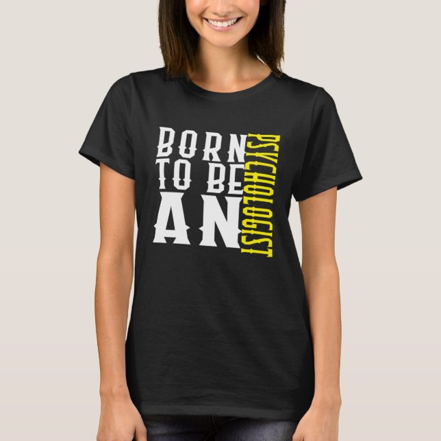 Born to be a psychologist Profession career worker T-Shirt (Front)