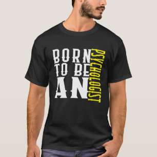 Born to be a psychologist Profession career worker T-Shirt