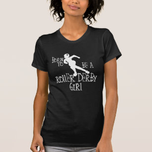 Born to be a Roller Derby Girl T-Shirt
