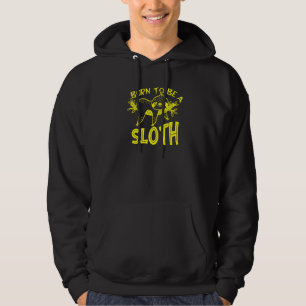 Born To Be A Sloth Funny Sloth Cute Animal Hoodie