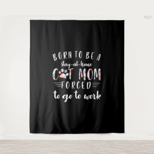 Born To Be A Stay At Home Cat Mom Forced To Go To Tapestry
