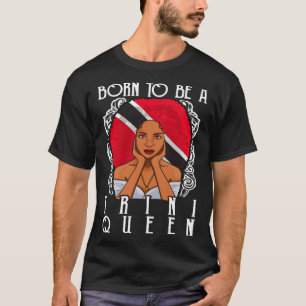 Born To Be A Trini Queen Trinidad and Tobago T-Shirt