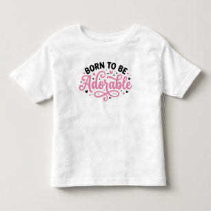 Born To Be Adorable Toddler T-shirt