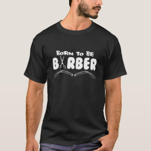 Born To Be Barber I Barber Beards Barman Mustache T-Shirt