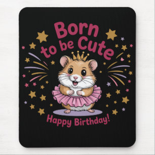 Born to Be Cute Hamster Birthday Girl Mouse Pad