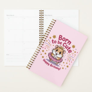 Born to Be Cute Hamster Birthday Girl Planner