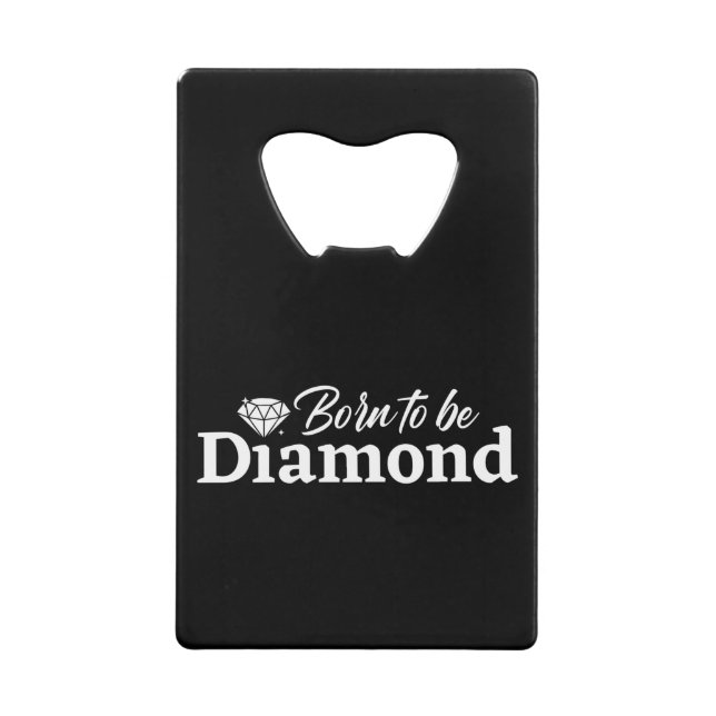 Born To Be Diamond Credit Card Bottle Opener (Front)