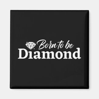 Born To Be Diamond Magnet