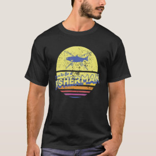 Born To Be Fisherman For Men T-Shirt