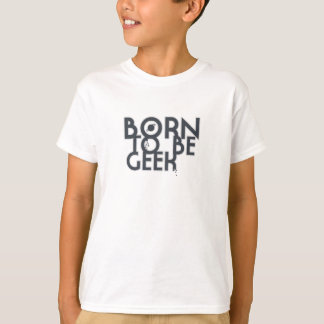 Born To Be Geek T-Shirt