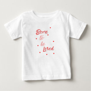 Born to Be Loved Baby T-Shirt