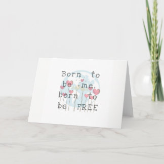 Born to be Me/Free Greeting Card