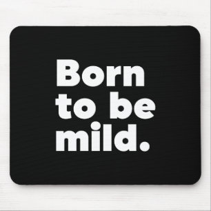 Born To Be Mild Mouse Pad