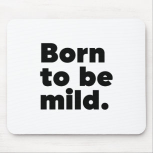 Born To Be Mild Mouse Pad