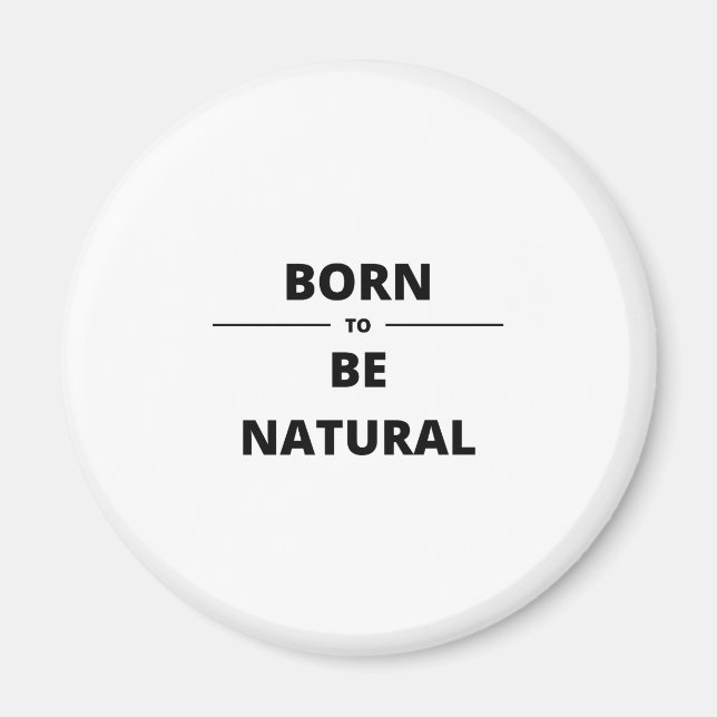 BORN TO BE NATURAL MAGNET (Front)
