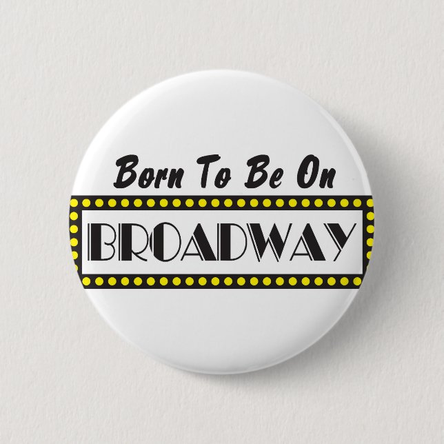 Born to be on Broadway 2 Inch Round Button (Front)