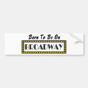 Born to be on Broadway Bumper Sticker