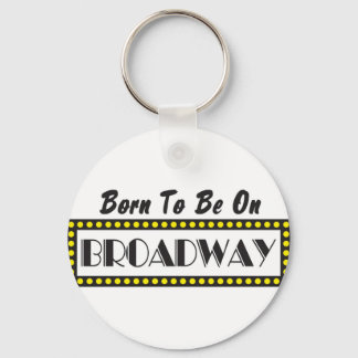 Born to be on Broadway Keychain