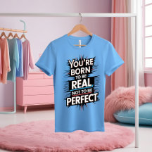 "Born to Be Real Motivational T-Shirt"