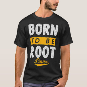 Born to be root with Linu and Nerd to the Force  T-Shirt