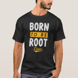 Born To Be Root With Linux And Nerd To The Force T-Shirt