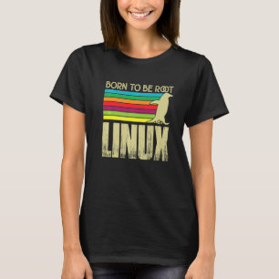 Born To Be Root With Linux Power And Nerd Skills T-Shirt