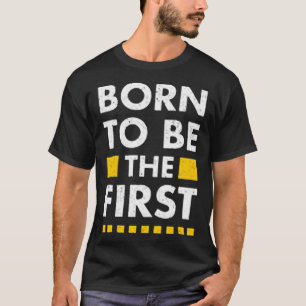Born to be the first T-Shirt