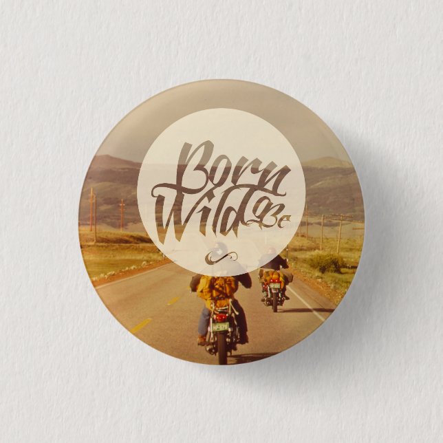 Born to be wild 1 inch round button (Front)