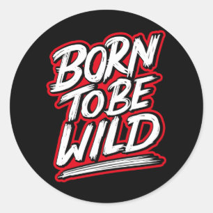 Born to be wild classic round sticker