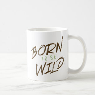 Born to be Wild. Coffee Mug