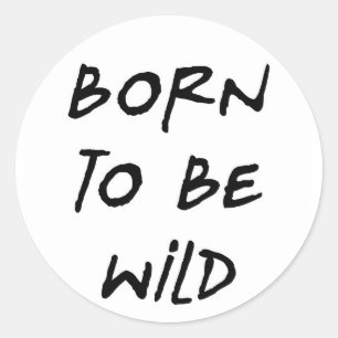 born to be wild funny text message humour rebel classic round sticker