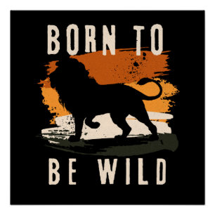 Born to be wild Lion Animal Poster