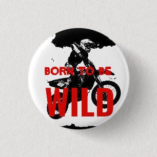 Born to be Wild Motocross Motorcycle Sport 1 Inch Round Button
