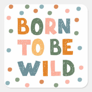 Born To Be Wild Square Sticker