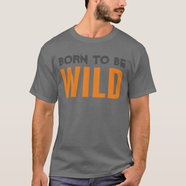 Born to be Wild T-Shirt (Front)