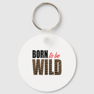 Born To Be Wild Tiger Animal Lover Motivation  Keychain