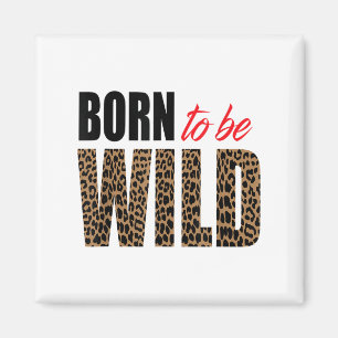 Born To Be Wild Tiger Animal Lover Motivation  Magnet