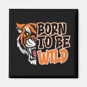 Born to Be Wild - Tiger Art Magnet