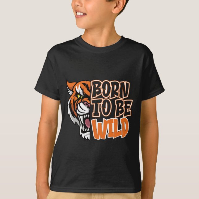 Born to Be Wild - Tiger Art  T-Shirt (Front)