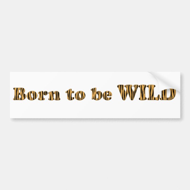 Born to be wild - Tigerprint Bumper Sticker (Front)