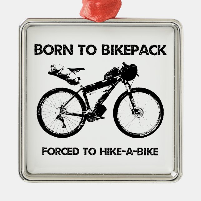 Born To Bikepack Forced To Hike-A-Bike Metal Ornament (Front)
