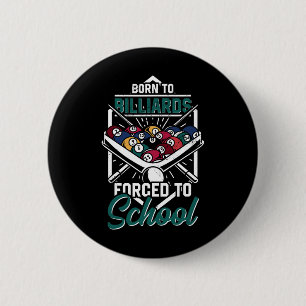 Born To Billards Forced To School Billard Player S 2 Inch Round Button