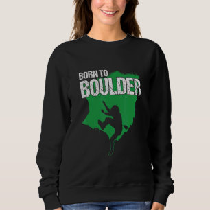 Born To Boulder Climber Mountaineering Carabiner A Sweatshirt